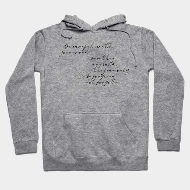 be careful with your words once they are said they can only be forgiven not forgotten Hoodie by GMAT